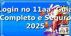 Login no 11aa: Guia Completo e Seguro 2025 🔐