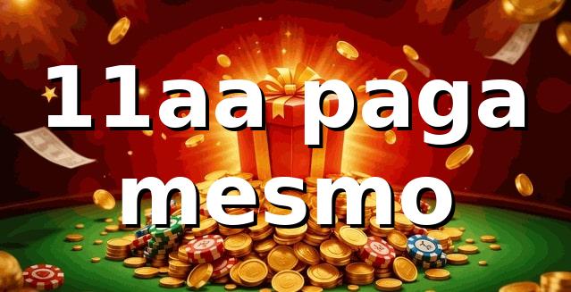 11aa Paga Mesmo? Análise Completa e Confiável da Plataforma